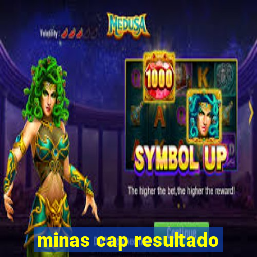 minas cap resultado